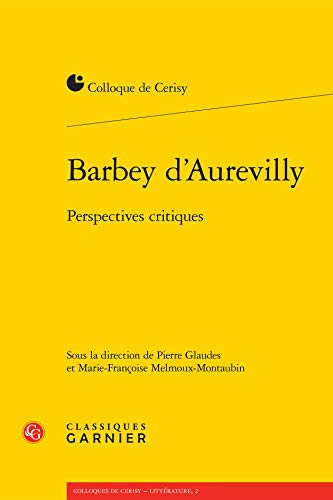 Barbey d'Aurevilly: Perspectives critiques